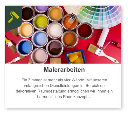 Malerarbeiten  Ein Zimmer ist mehr als vier Wände. Mit unseren umfangreichen Dienstleistungen im Bereich der dekorativen Raumgestaltung ermöglichen wir Ihnen ein harmonisches Raumkonzept…